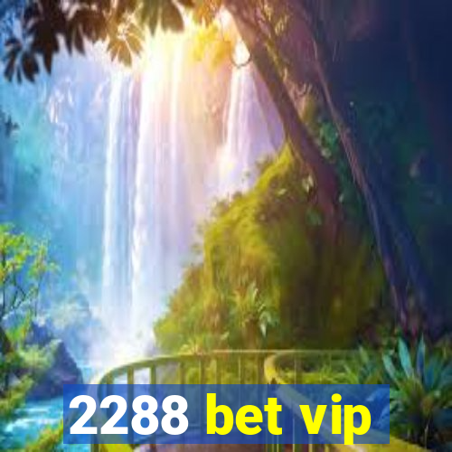 2288 bet vip